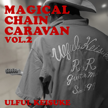 ULFUL KEISUKE『MAGICAL CHAIN CARAVAN VOL.2』